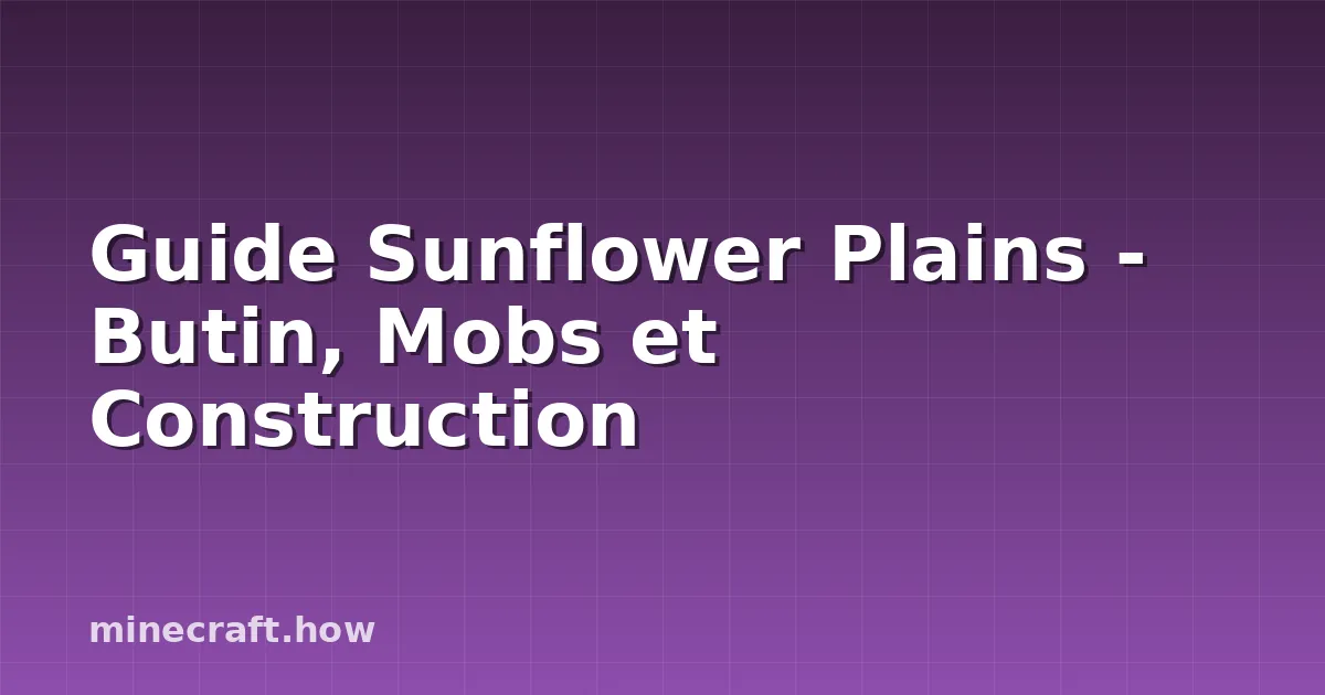 Guide Sunflower Plains - Butin, Mobs et Construction