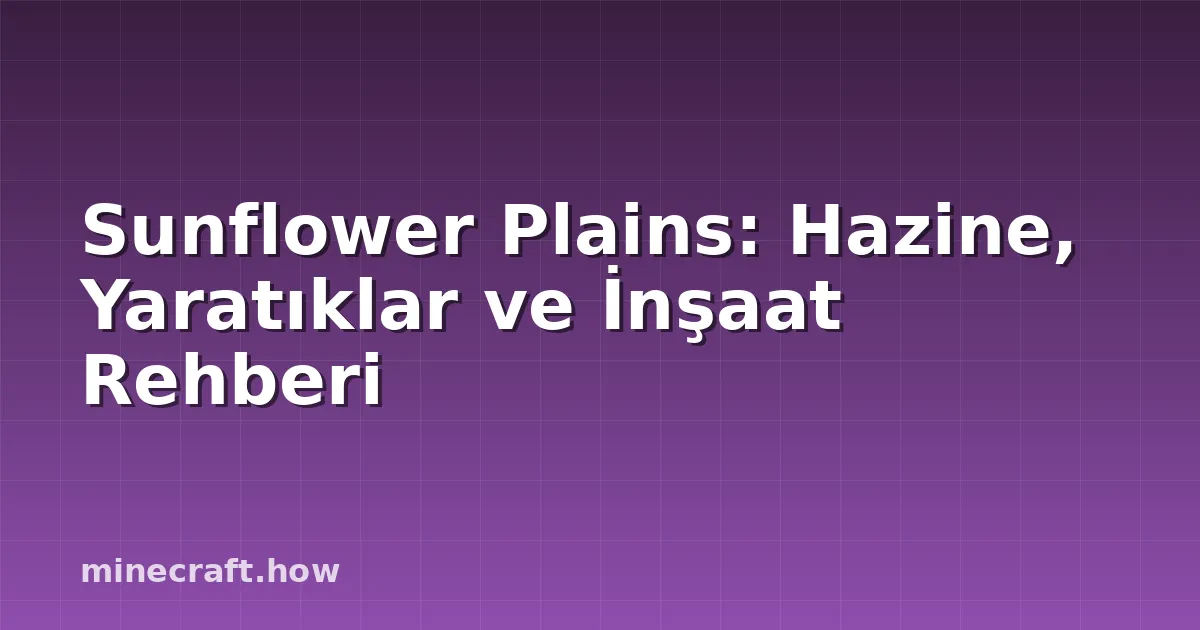 Sunflower Plains: Hazine, Yaratıklar ve İnşaat Rehberi