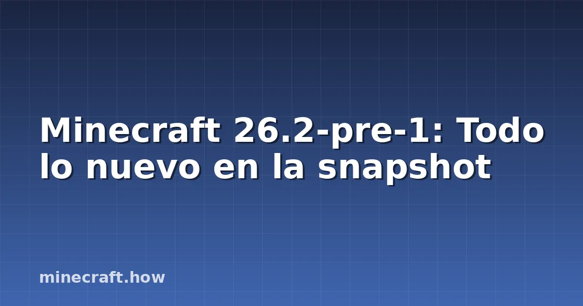 Minecraft 26.2-pre-1: Todo lo nuevo en la snapshot