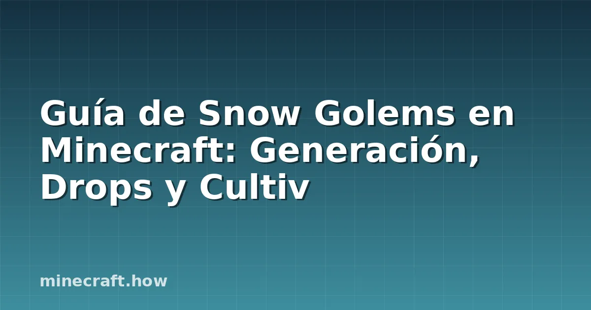 Guía de Snow Golems en Minecraft: Generación, Drops y Cultiv