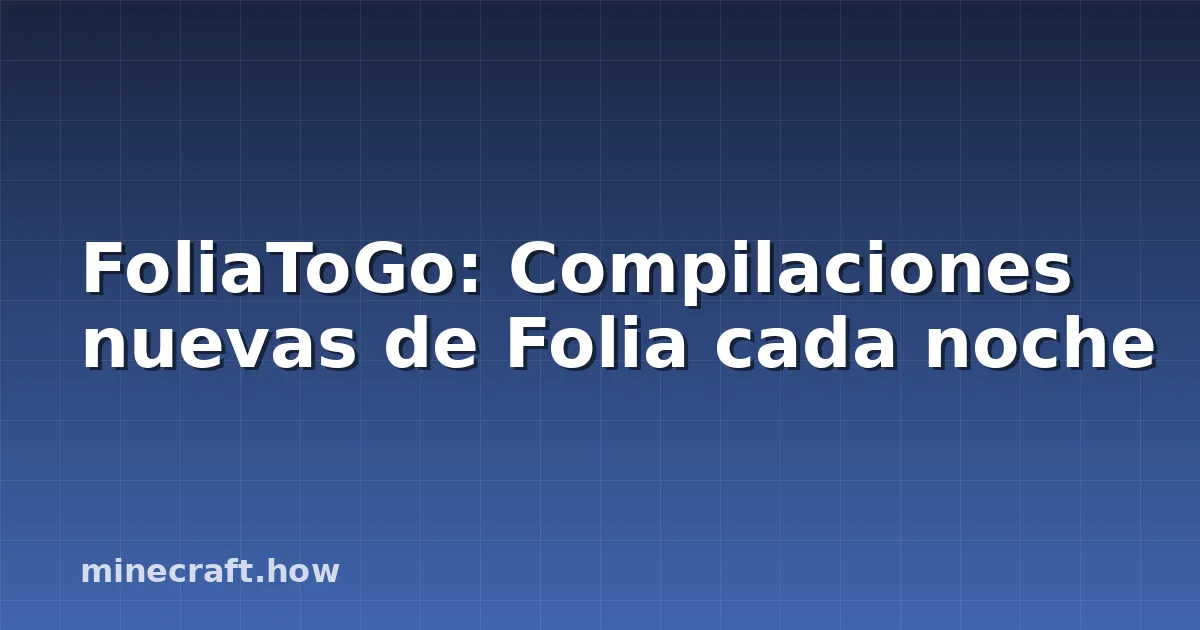 FoliaToGo: Compilaciones nuevas de Folia cada noche
