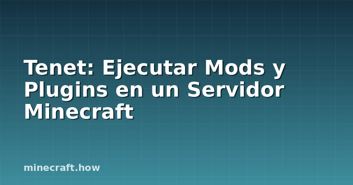 Tenet: Ejecutar Mods y Plugins en un Servidor Minecraft
