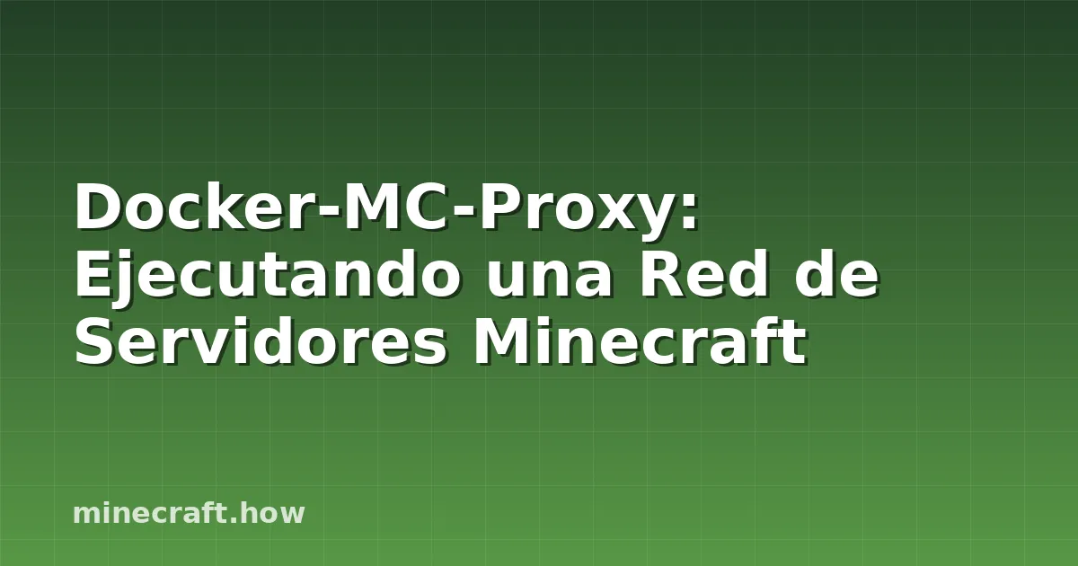 Docker-MC-Proxy: Ejecutando una Red de Servidores Minecraft