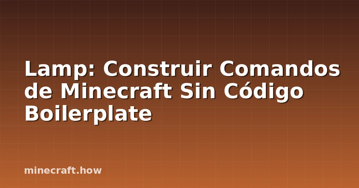Lamp: Construir Comandos de Minecraft Sin Código Boilerplate