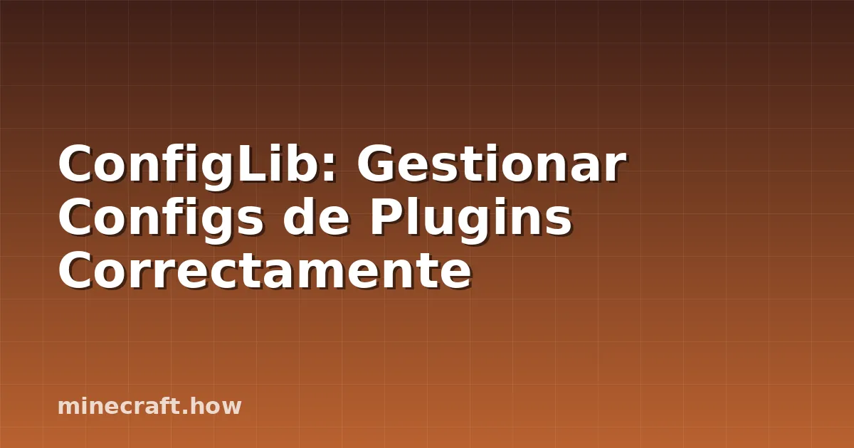 ConfigLib: Gestionar Configs de Plugins Correctamente