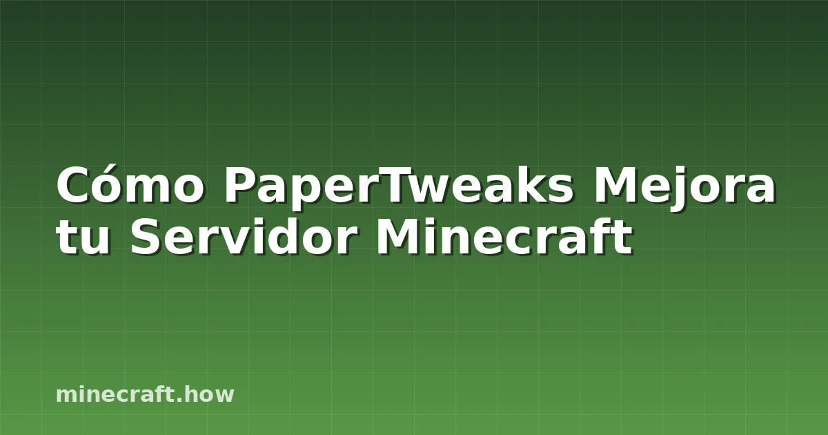 Cómo PaperTweaks Mejora tu Servidor Minecraft