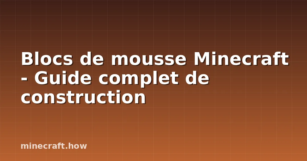 Blocs de mousse Minecraft - Guide complet de construction