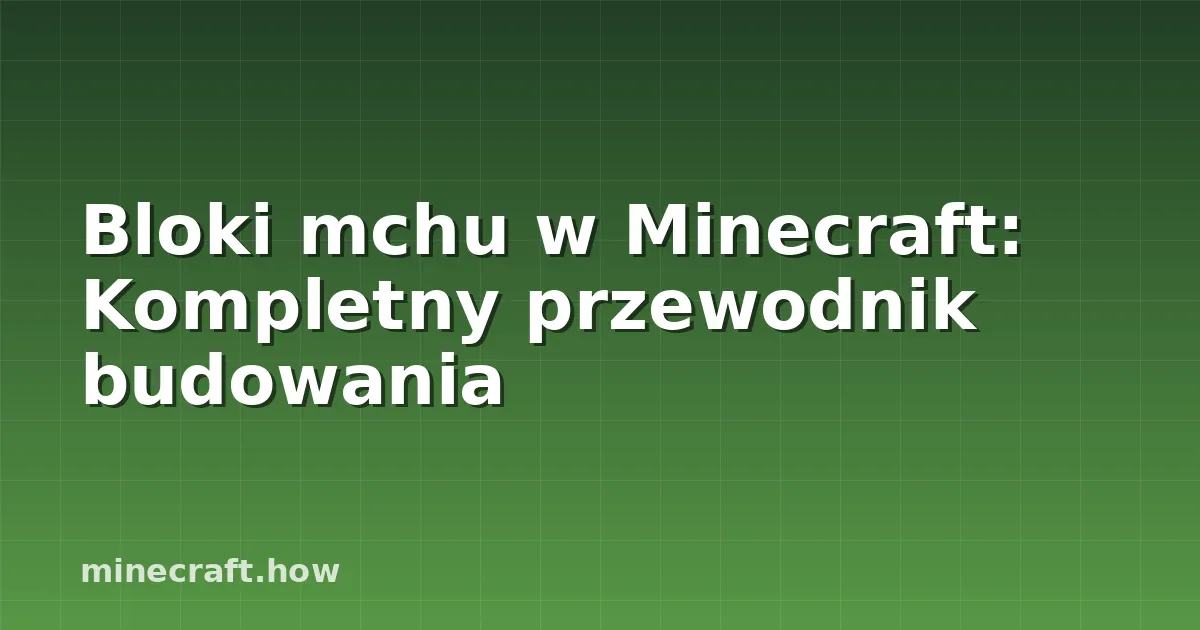 Bloki mchu w Minecraft: Kompletny przewodnik budowania