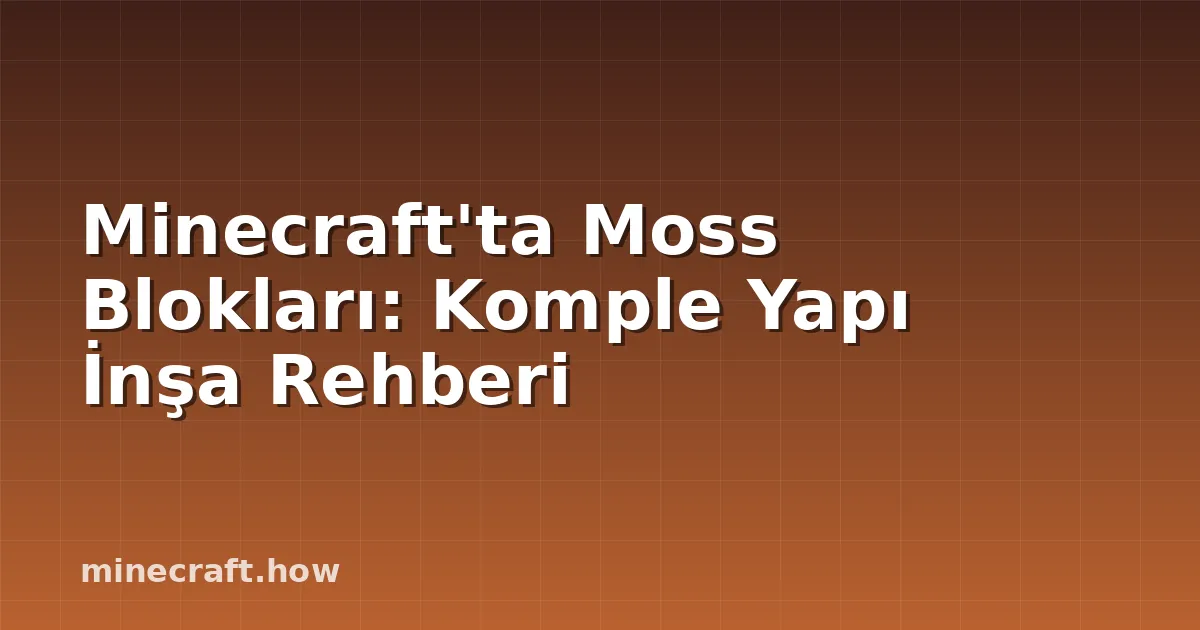 Minecraft'ta Moss Blokları: Komple Yapı İnşa Rehberi