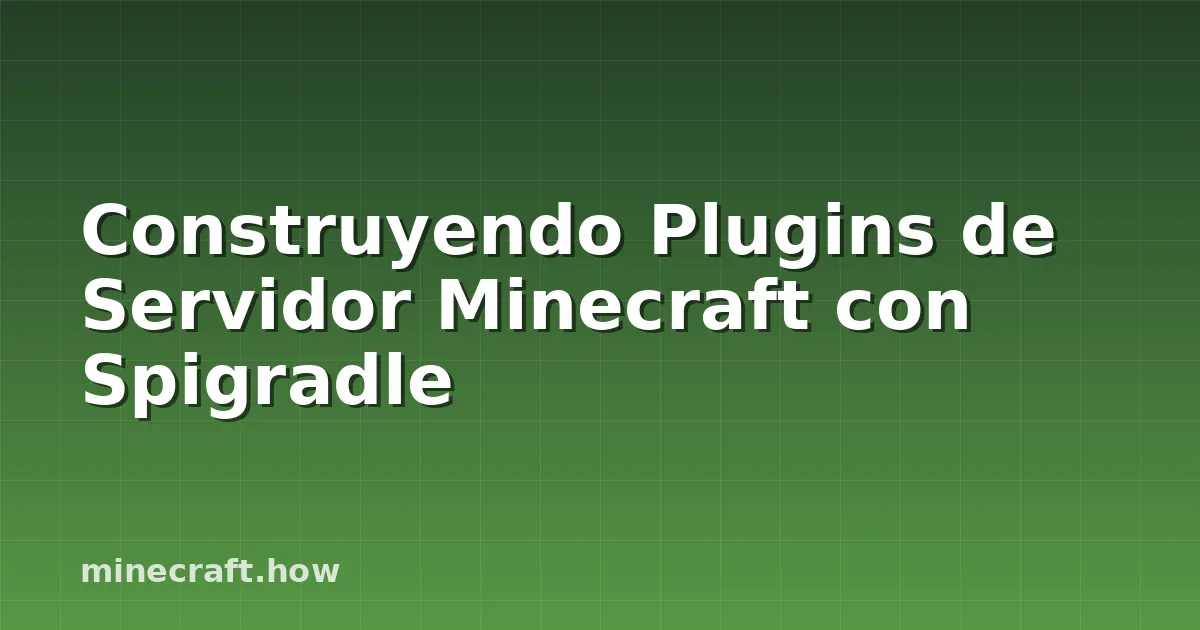 Construyendo Plugins de Servidor Minecraft con Spigradle