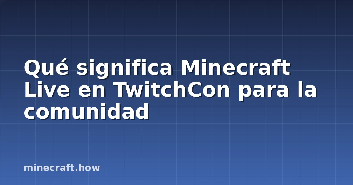 Qué significa Minecraft Live en TwitchCon para la comunidad
