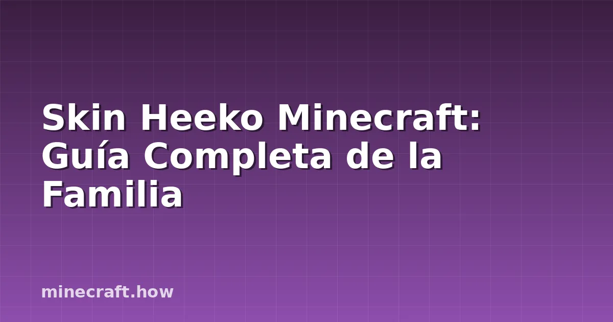 Skin Heeko Minecraft: Guía Completa de la Familia
