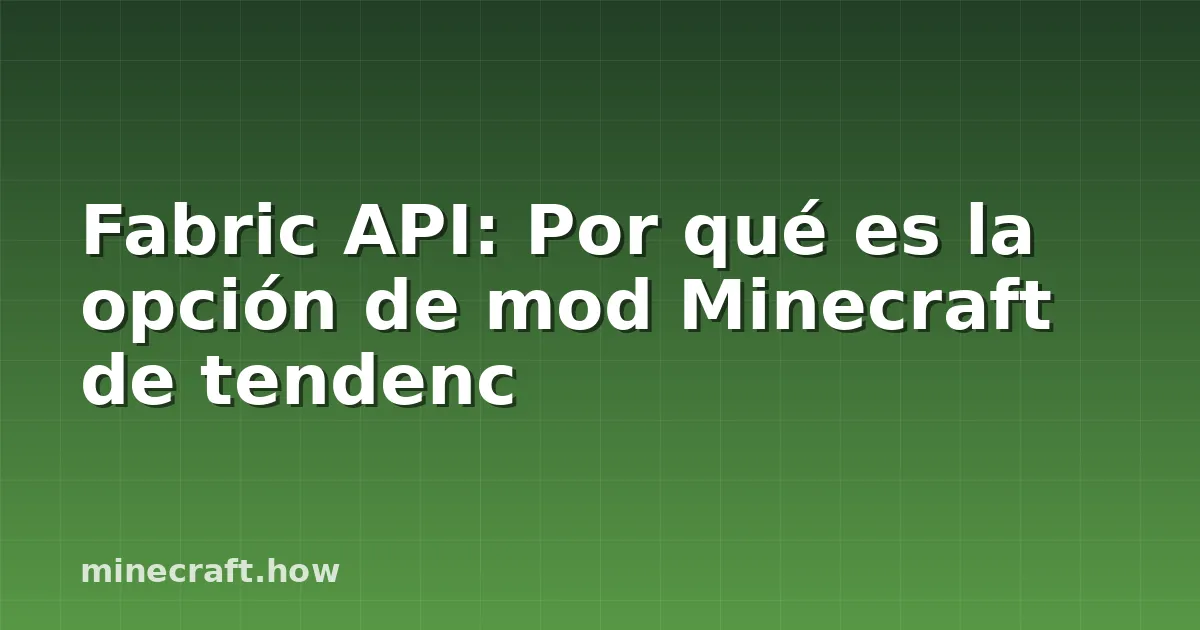 Fabric API: Por qué es la opción de mod Minecraft de tendenc