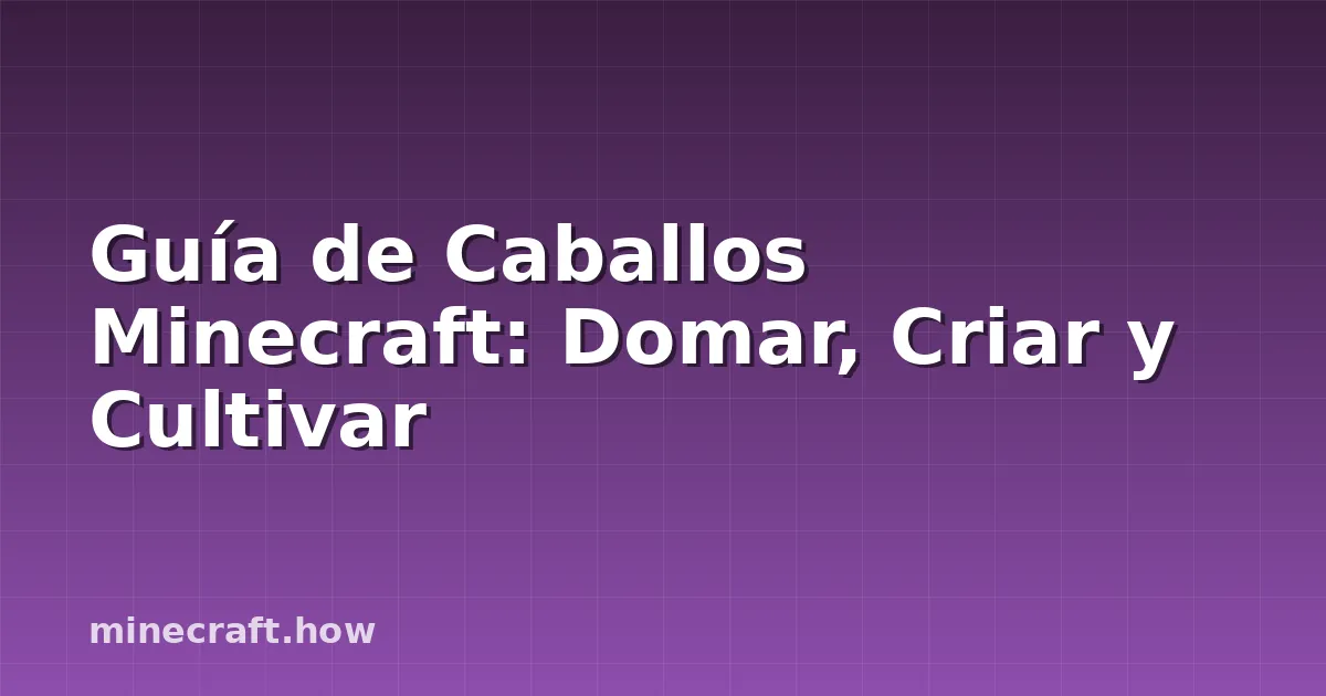 Guía de Caballos Minecraft: Domar, Criar y Cultivar