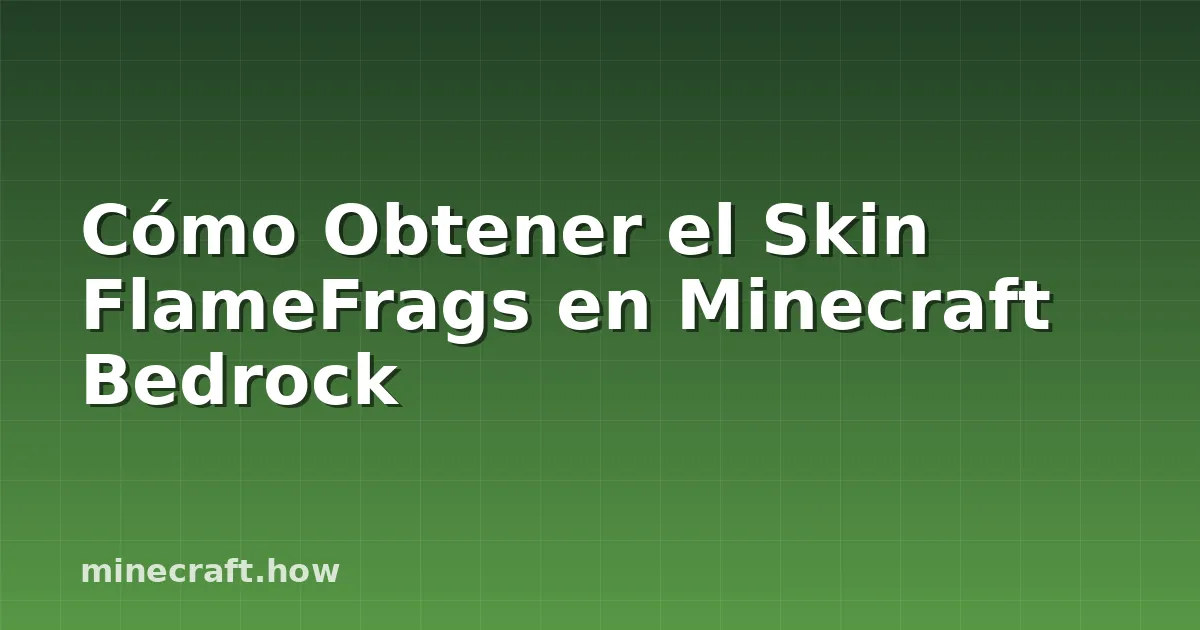Cómo Obtener el Skin FlameFrags en Minecraft Bedrock