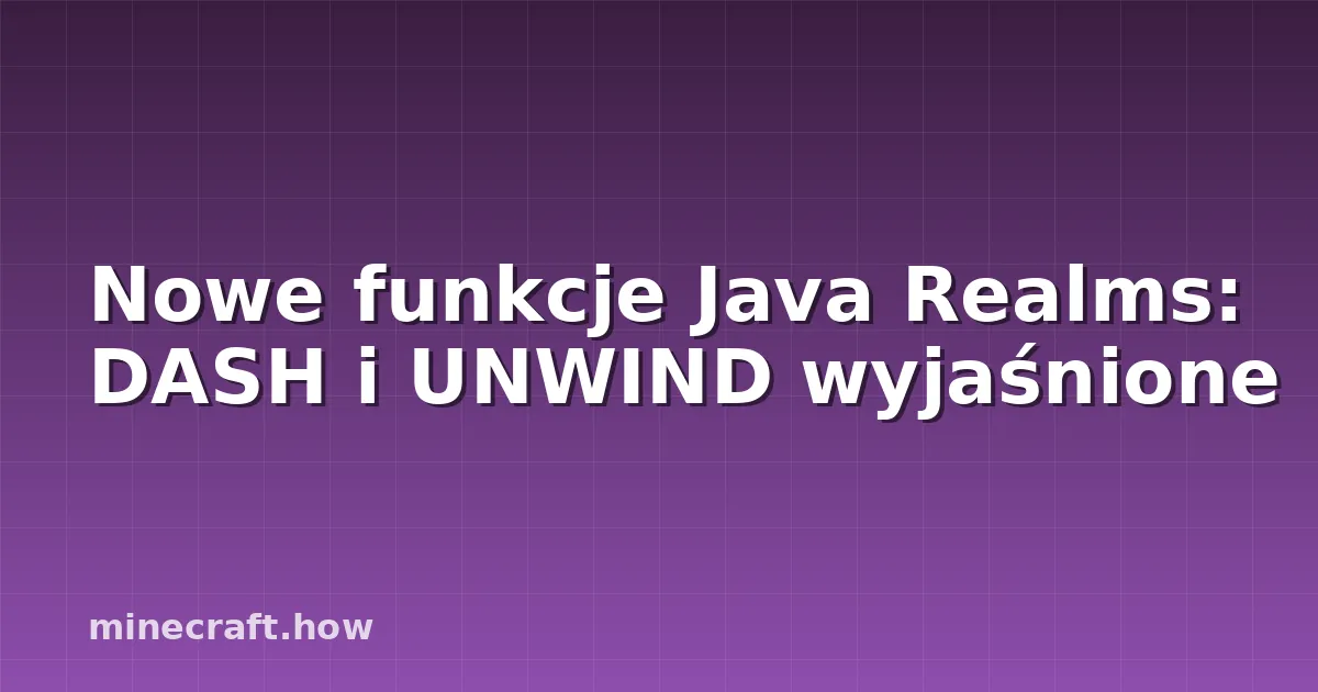 Nowe funkcje Java Realms: DASH i UNWIND wyjaśnione