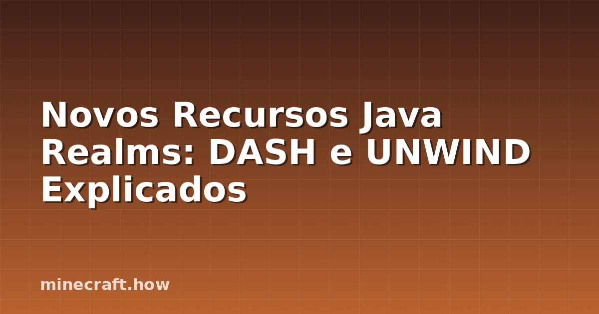 Novos Recursos Java Realms: DASH e UNWIND Explicados
