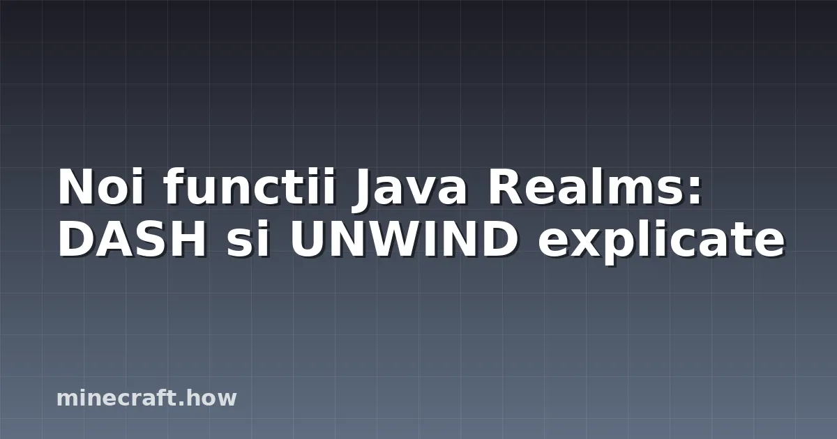 Noi functii Java Realms: DASH si UNWIND explicate