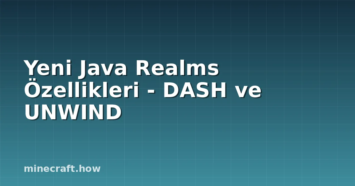 Yeni Java Realms Özellikleri - DASH ve UNWIND
