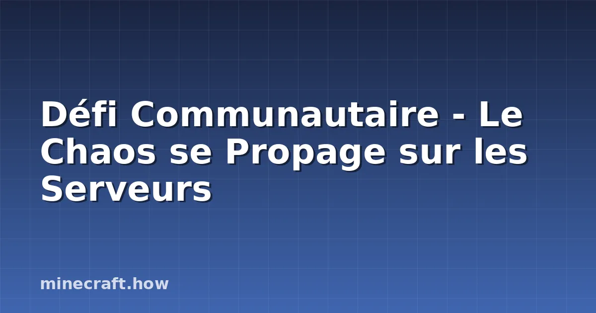 Défi Communautaire - Le Chaos se Propage sur les Serveurs
