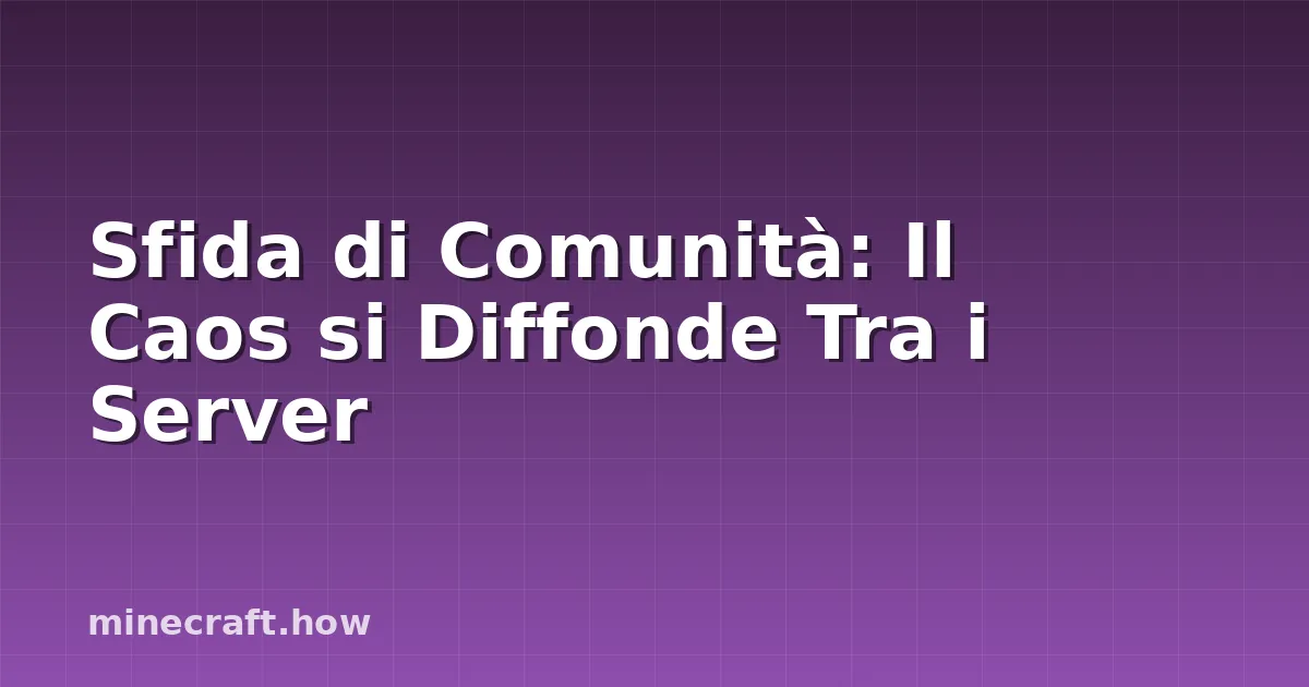 Sfida di Comunità: Il Caos si Diffonde Tra i Server