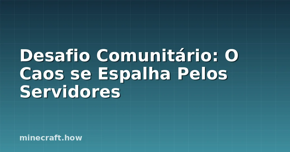 Desafio Comunitário: O Caos se Espalha Pelos Servidores