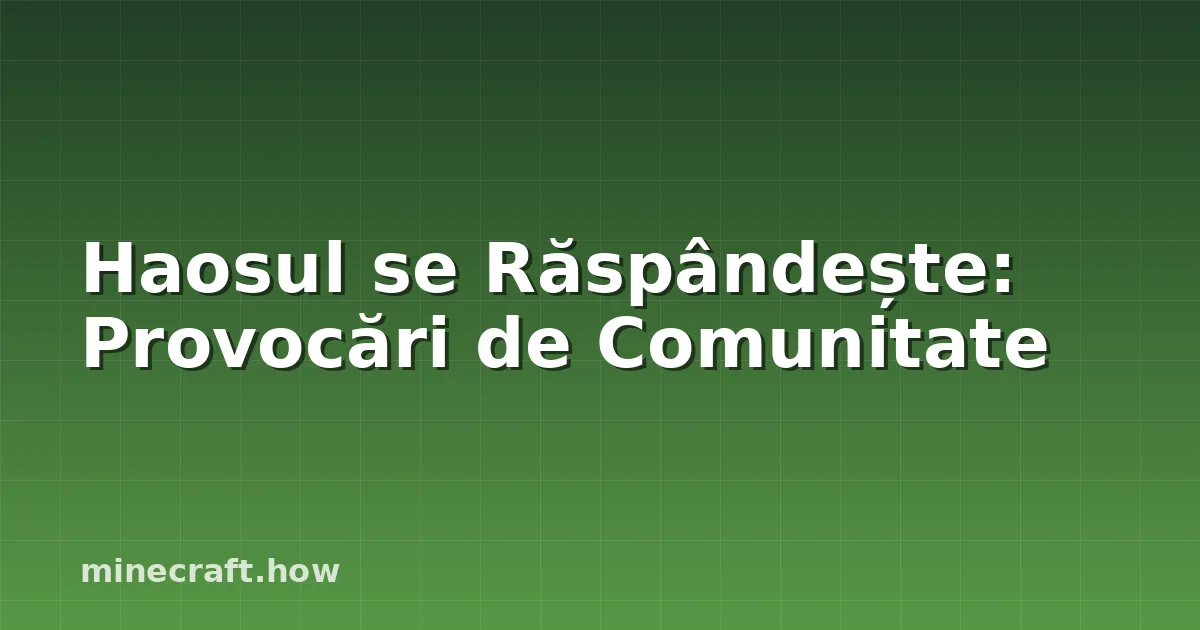 Haosul se Răspândește: Provocări de Comunitate