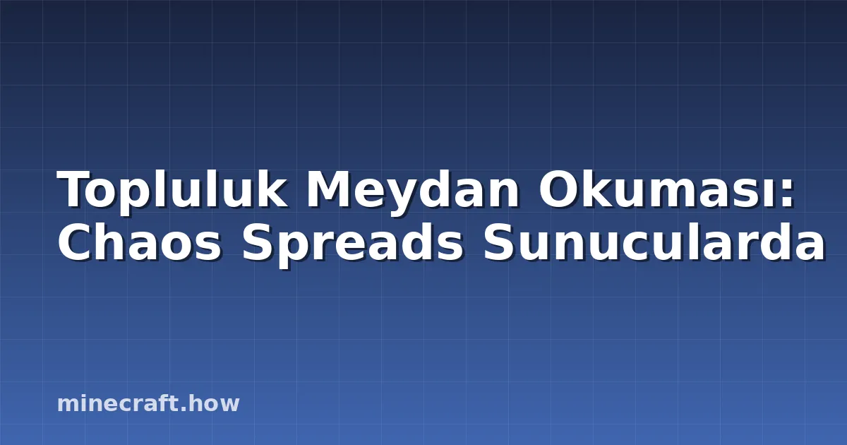 Topluluk Meydan Okuması: Chaos Spreads Sunucularda