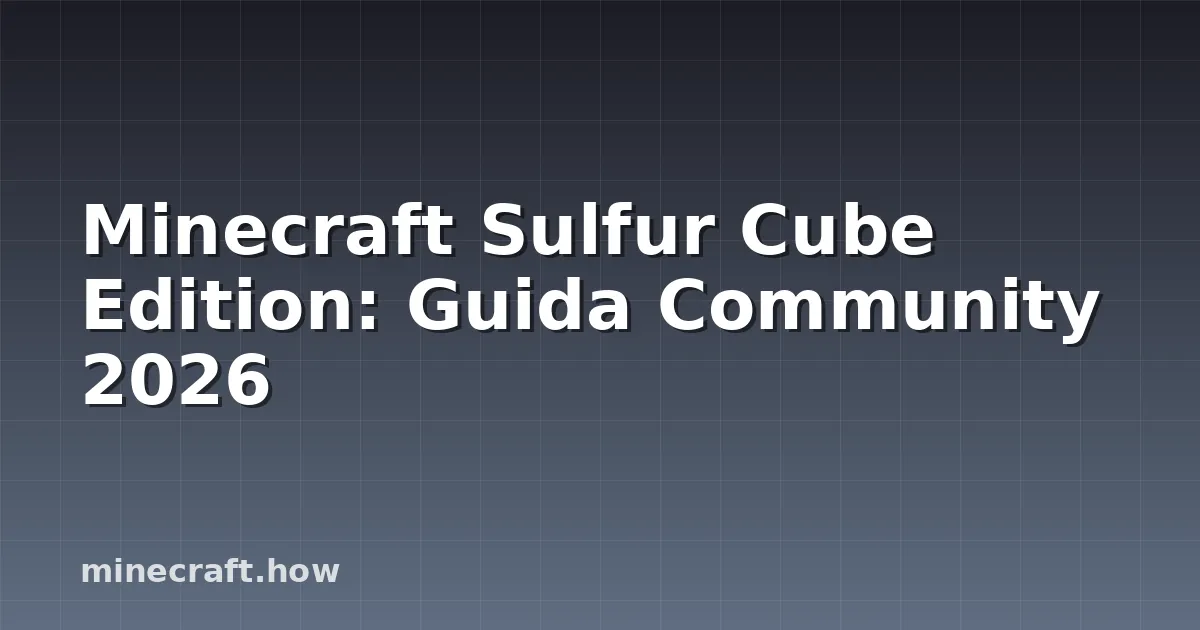 Minecraft Sulfur Cube Edition: Guida Community 2026