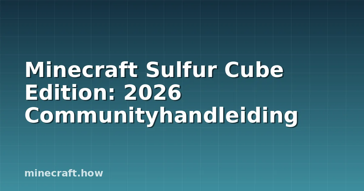 Minecraft Sulfur Cube Edition: 2026 Communityhandleiding