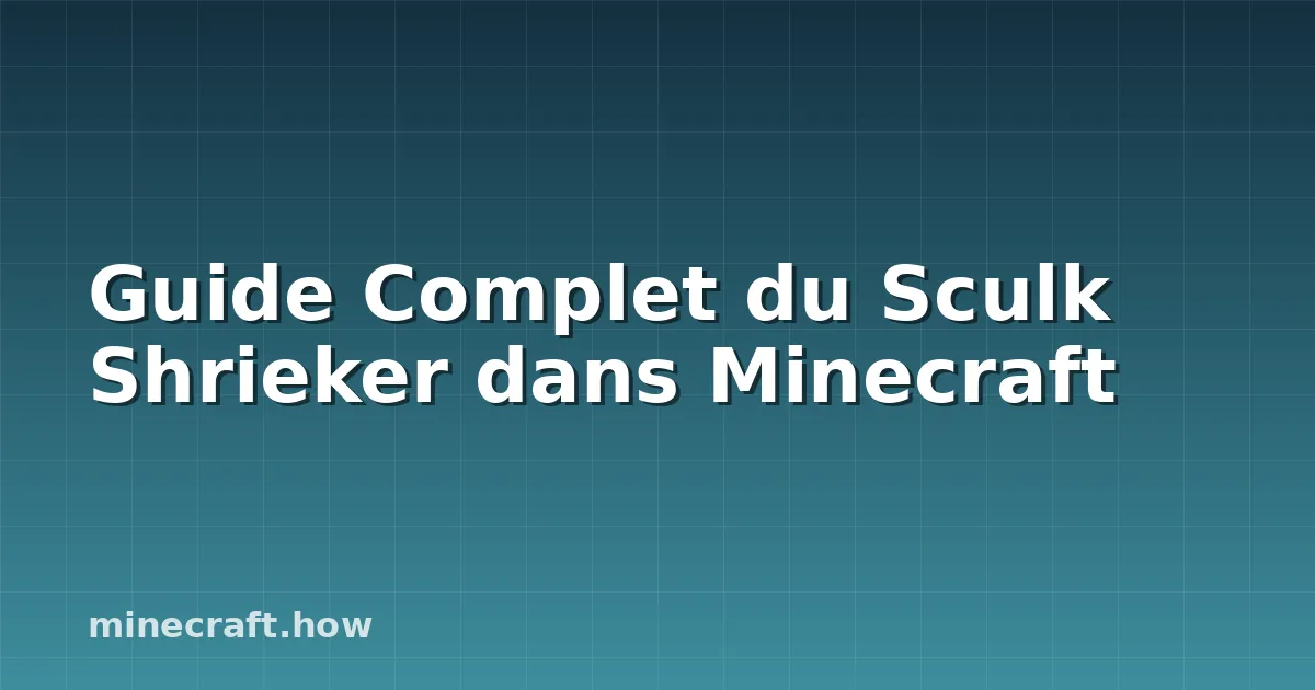 Guide Complet du Sculk Shrieker dans Minecraft