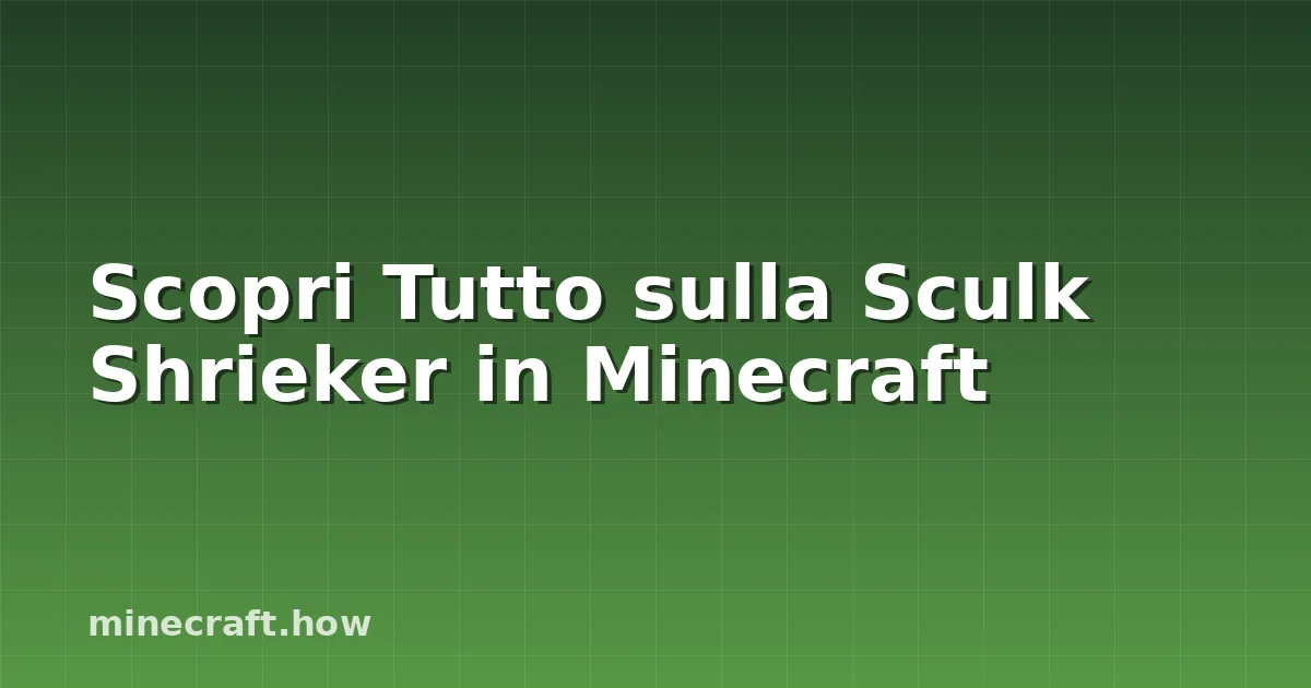 Scopri Tutto sulla Sculk Shrieker in Minecraft