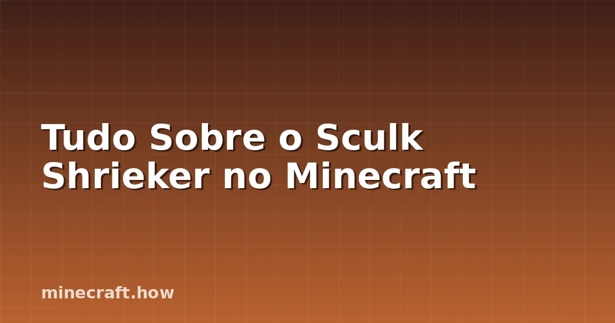 Tudo Sobre o Sculk Shrieker no Minecraft