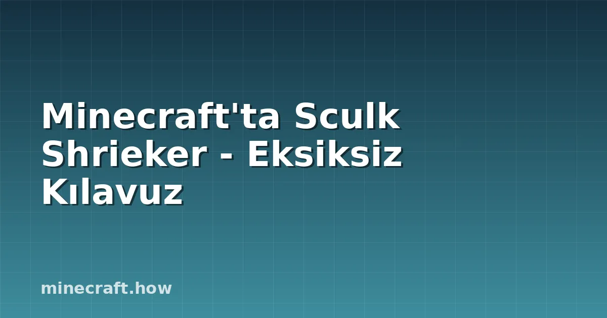 Minecraft'ta Sculk Shrieker - Eksiksiz Kılavuz