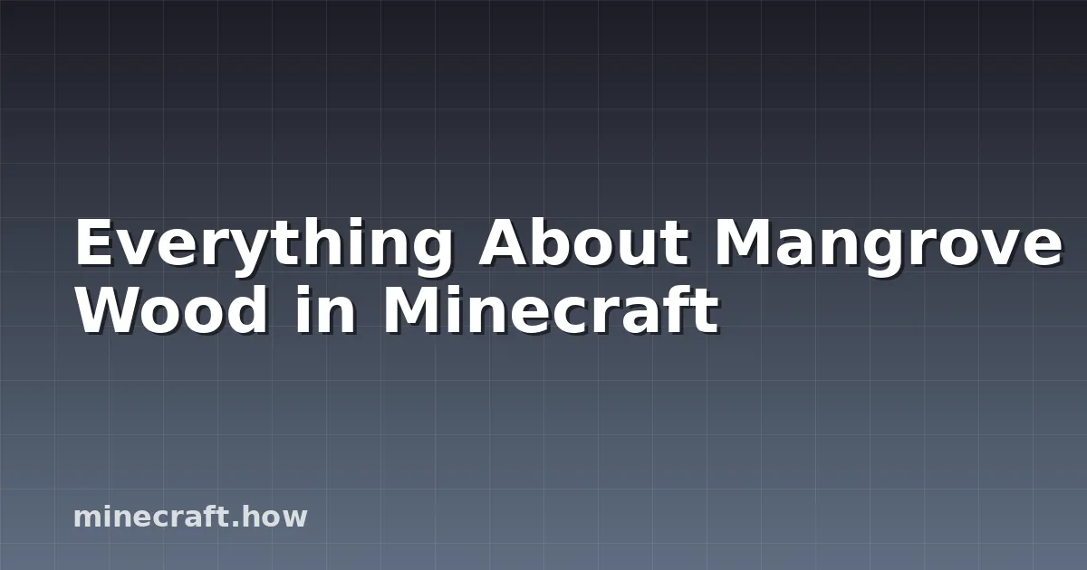 Everything About Mangrove Wood in Minecraft