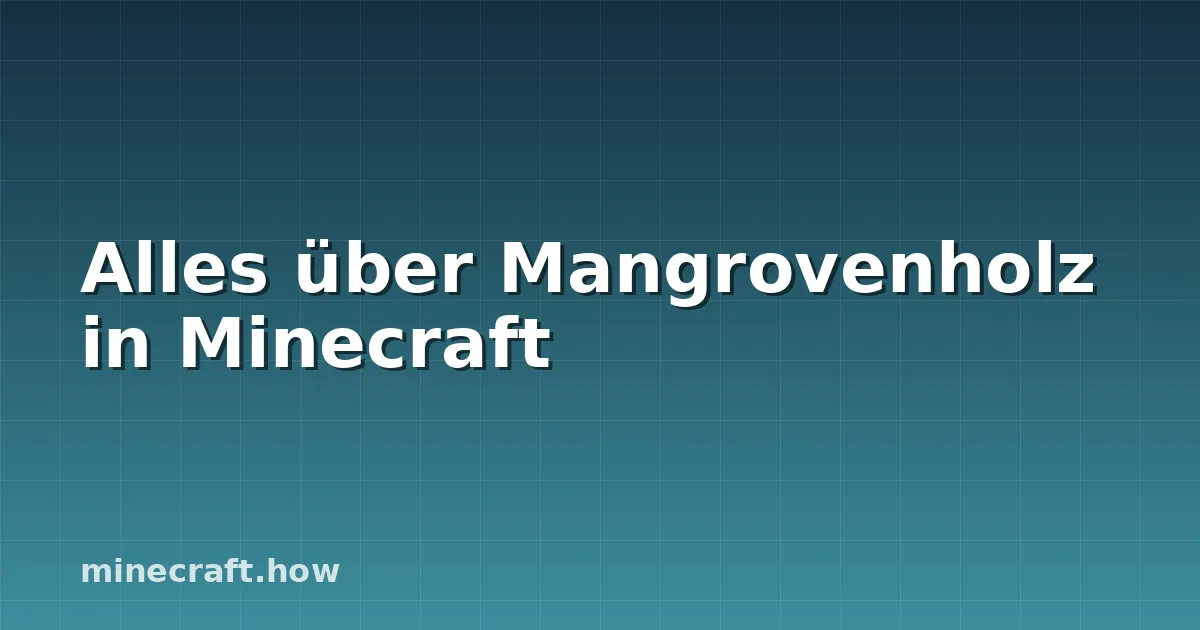 Alles über Mangrovenholz in Minecraft