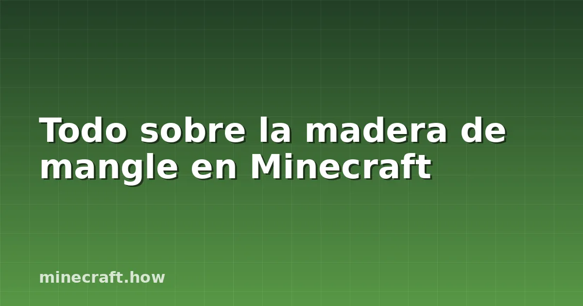 Todo sobre la madera de mangle en Minecraft