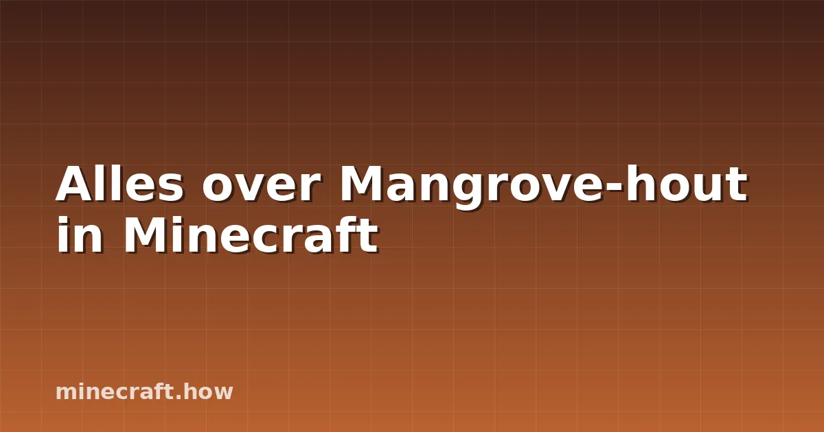 Alles over Mangrove-hout in Minecraft