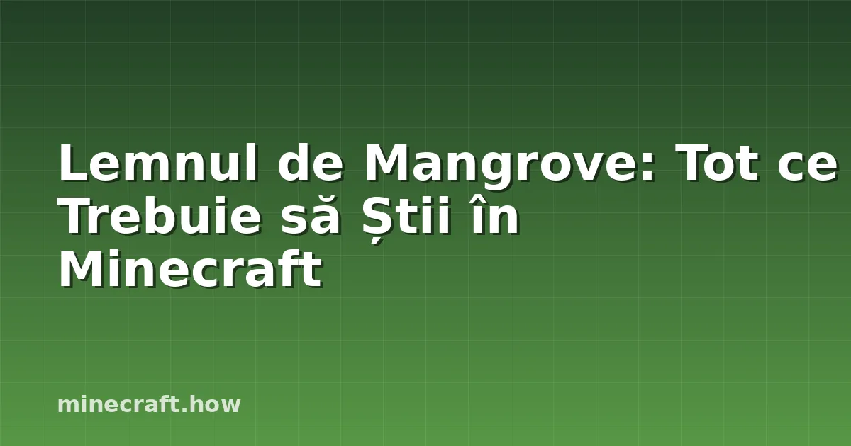 Lemnul de Mangrove: Tot ce Trebuie să Știi în Minecraft