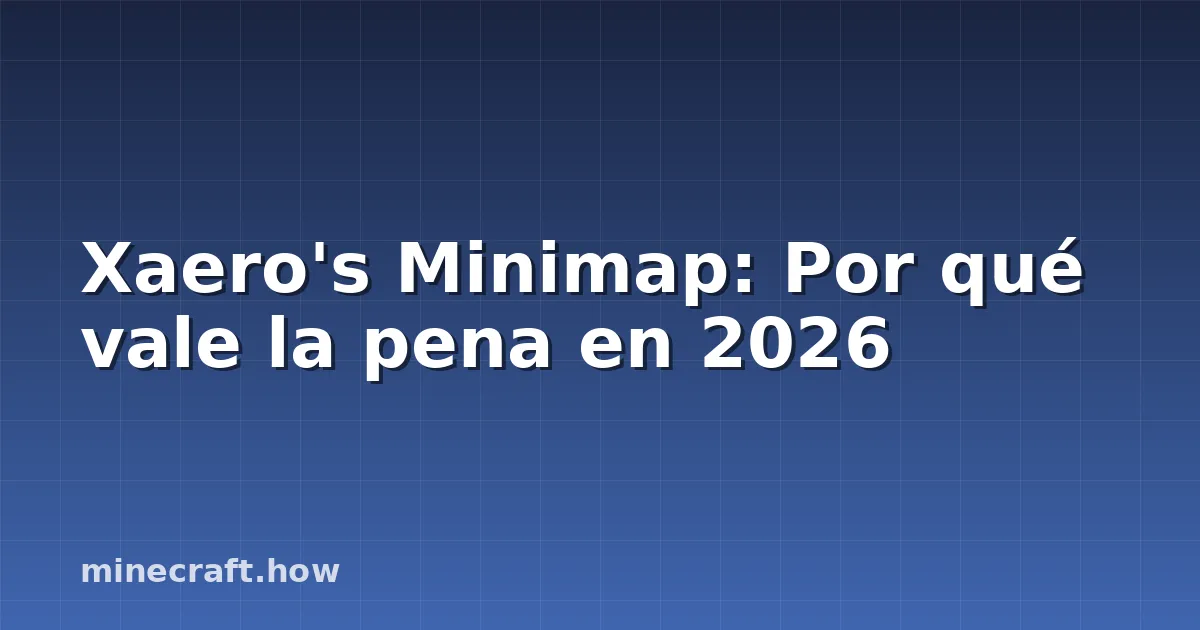Xaero's Minimap: Por qué vale la pena en 2026