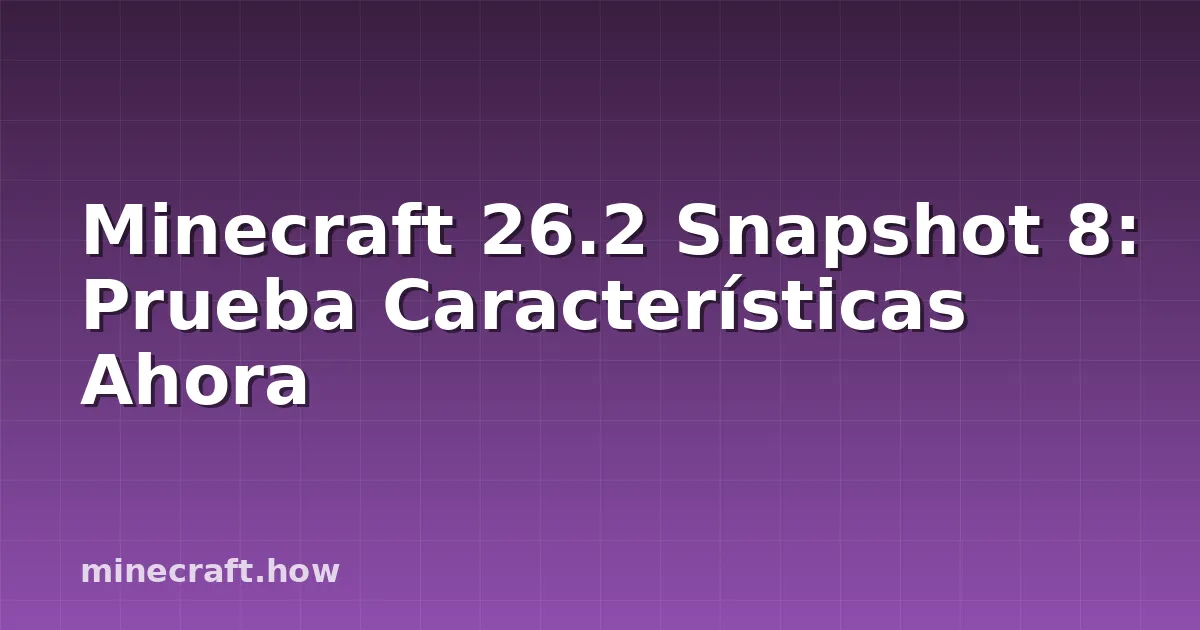 Minecraft 26.2 Snapshot 8: Prueba Características Ahora