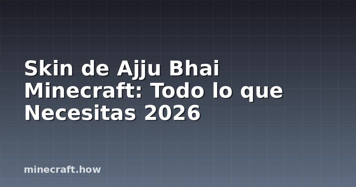 Skin de Ajju Bhai Minecraft: Todo lo que Necesitas 2026