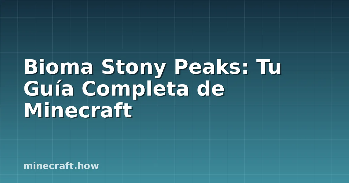 Bioma Stony Peaks: Tu Guía Completa de Minecraft
