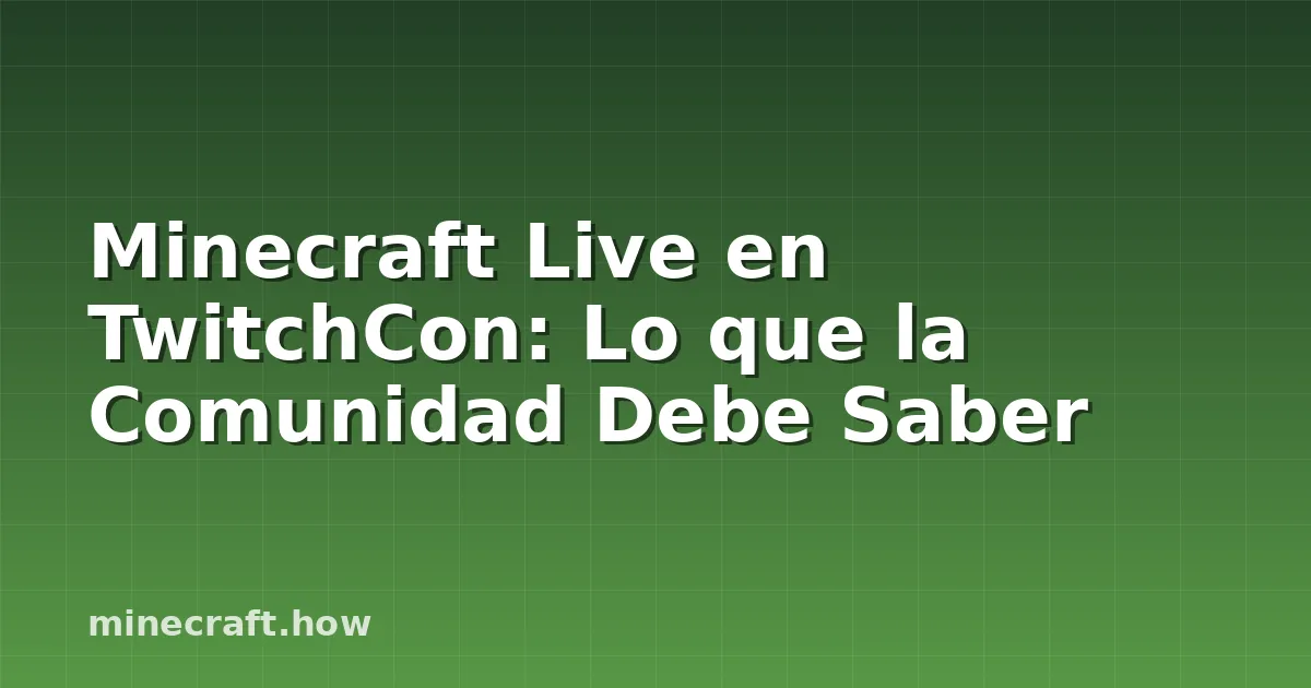 Minecraft Live en TwitchCon: Lo que la Comunidad Debe Saber