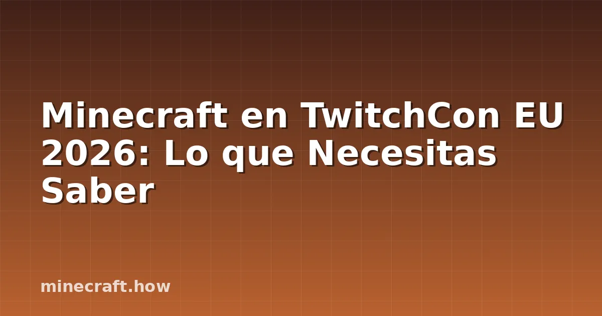 Minecraft en TwitchCon EU 2026: Lo que Necesitas Saber