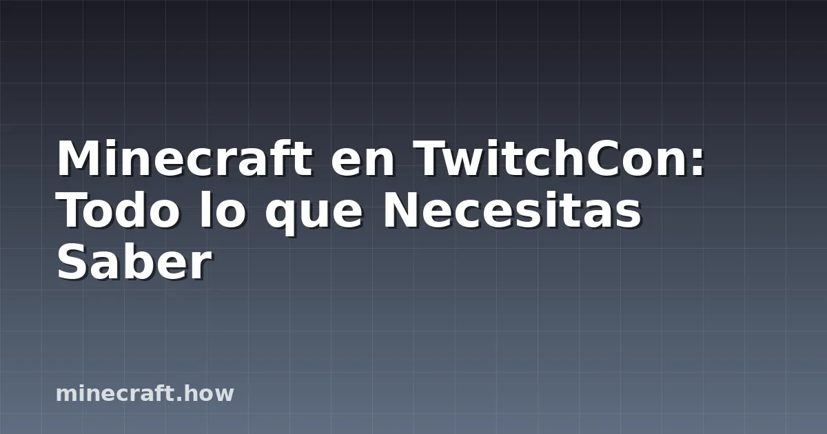 Minecraft en TwitchCon: Todo lo que Necesitas Saber
