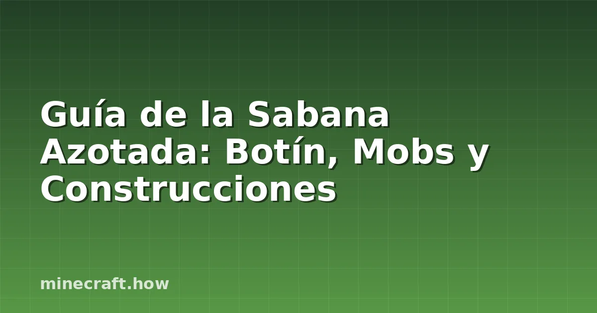 Guía de la Sabana Azotada: Botín, Mobs y Construcciones