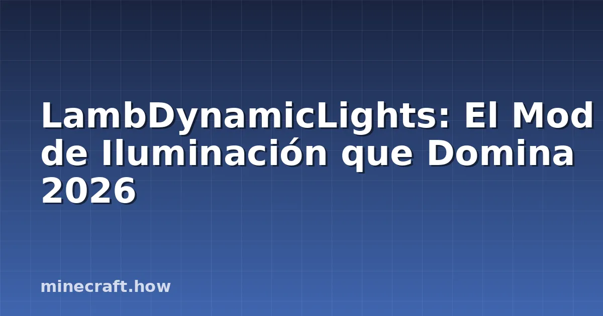 LambDynamicLights: El Mod de Iluminación que Domina 2026