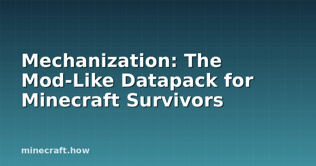 Mechanization: The Mod-Like Datapack for Minecraft Survivors