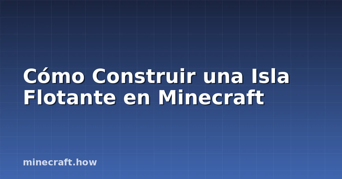Cómo Construir una Isla Flotante en Minecraft